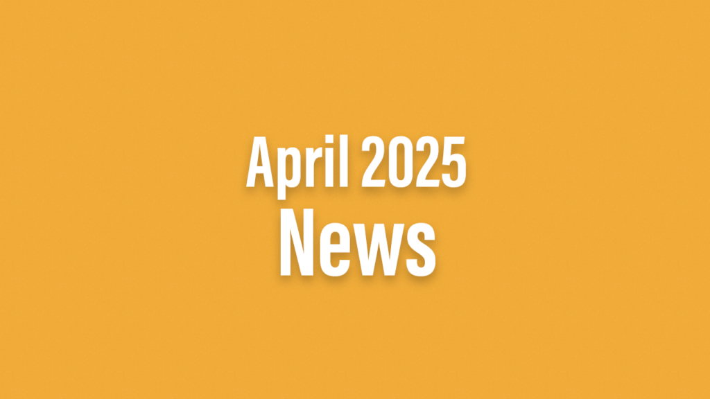 April 2025 News