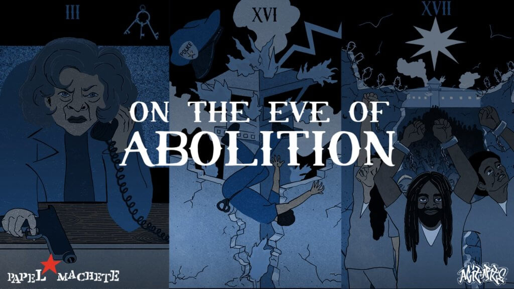 Graphic image with blue and grey tones, and three illustrations. Left: “The Warden” a female character hunched over, holding a phone to her face with her left hand and a gun in her right hand. Center: prison tower on fire in the background, a lightning bolt strikes the tower and a prison guard is falling from the tower. Right: an image of prisoners raising their arms in the air, the shackles on their hands are broken and the prison walls behind them crumble. The figure in the center is Mumia Abu-Jamal. Text in center reads “On the Eve of Abolition.”