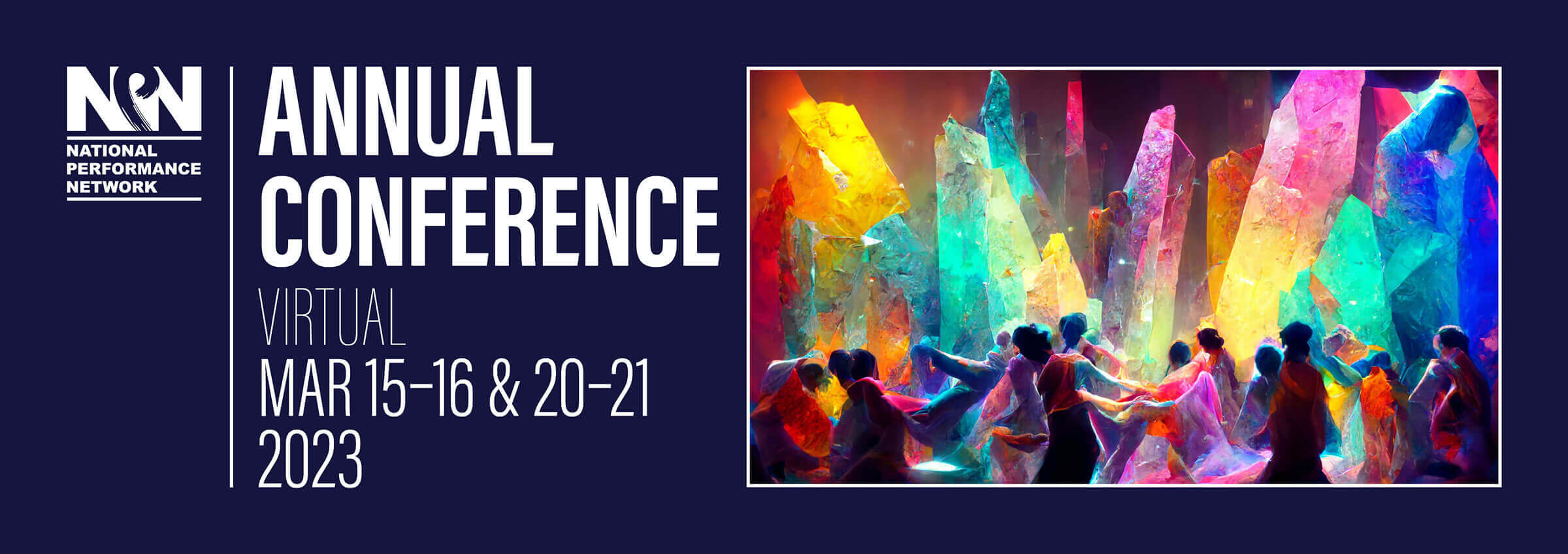 Text: NPN Annual Conference, Virtual, March 15-16 & 20-21, 2023 next to an image: A colorful illustration in a semiabstract style shows a group of people in movement or dancing. Behind and above them tower giant crystals cast prismatically in many colors. The image suggests a joyful, colorful burst of light and happiness.