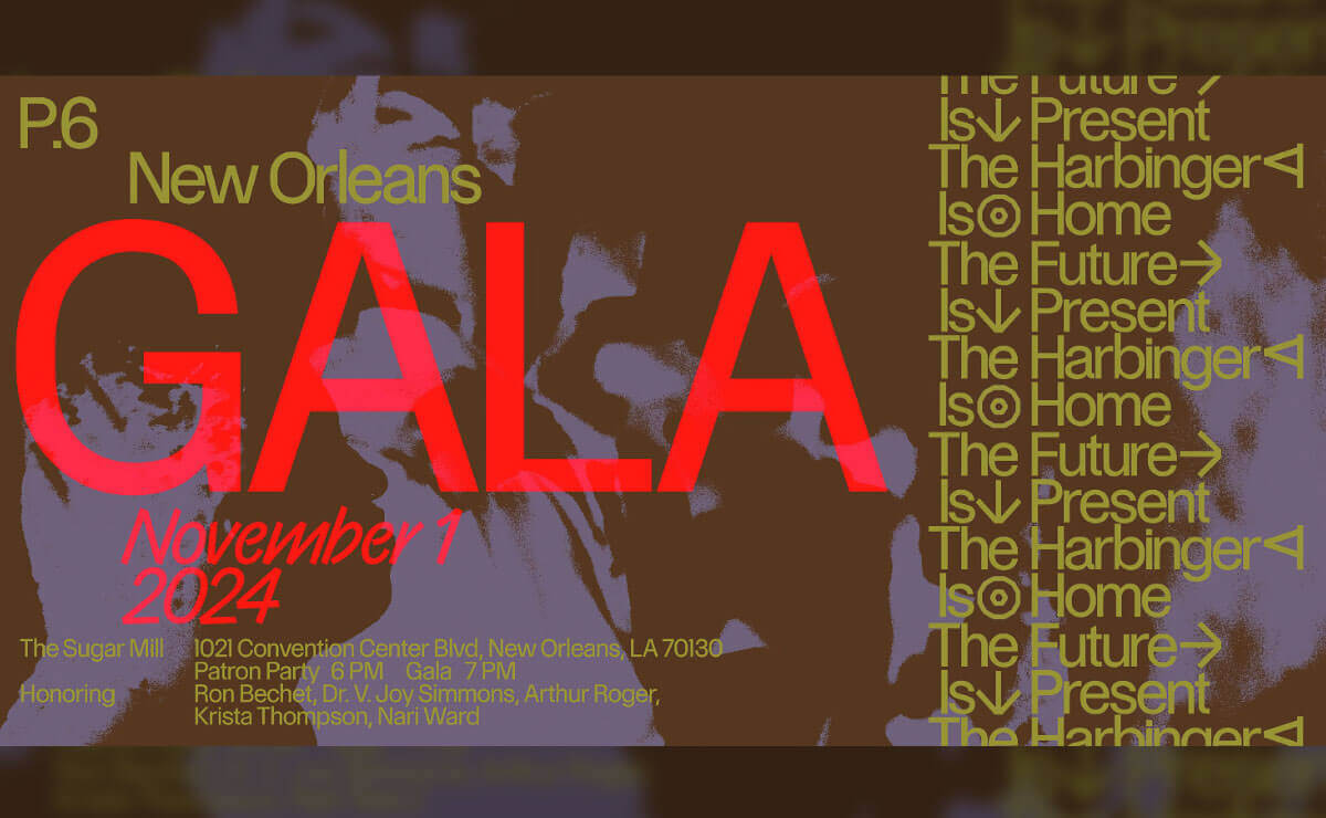 Promotional poster image for Prospect.6: The Future Is Present, The Harbinger Is Home. On a brown and light purple background is gold text that reads, "P.6 New Orleans." Below that, in large red letters, are the words, "GALA November 1 2024." Gold text at the bottom of the image reads, "The Sugar Mill, 1021 Convention Center Blvd, New Orleans, LA, 70130, Patron Party 6 pm, Gala 7 pm. Honoring Ron Bechet, Dr. V. Joy Simmons, Arthur Roger, Krista Thompson, Nari Ward." Along the right side of the image, again in gold lettering, is a repeating line of decorative text that reads, "The Future is Present, The Harbinger is Home."