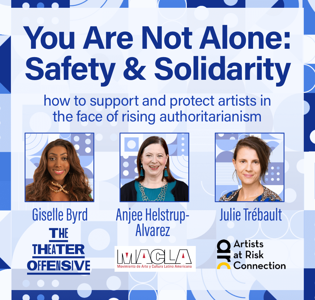 Promo for "You Are Not Alone: Safety & Solidarity," with headshots of Giselle Byrd, The Theater Offensive; Anjee Helstrup-Alvarez, MACLA; and Julie Trébault, Artists at Risk Connection.