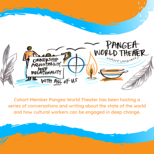 Cohort Member Pangea World Theater has been hosting a series of conversations and writing about the state of the world and how cultural workers can be engaged in deep change.
