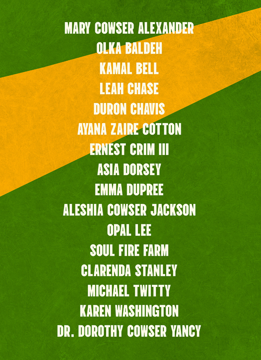 Over a green background with an angled yellow stripe is a vertical list of contributor names in white: Mary Cowser Alexander, Olka Baldeh, Kamal Bell, Leah Chase, Duron Chavis, Ayana Zaire Cotton, Ernest Crim III, Asia Dorsey, Emma Dupree, Aleshia Cowser Jackson, Opal Lee, Soul Fire Farm, Clarenda Stanley, Michael Twitty, Karen Washington, Dr. Dorothy Cowser Yancy.