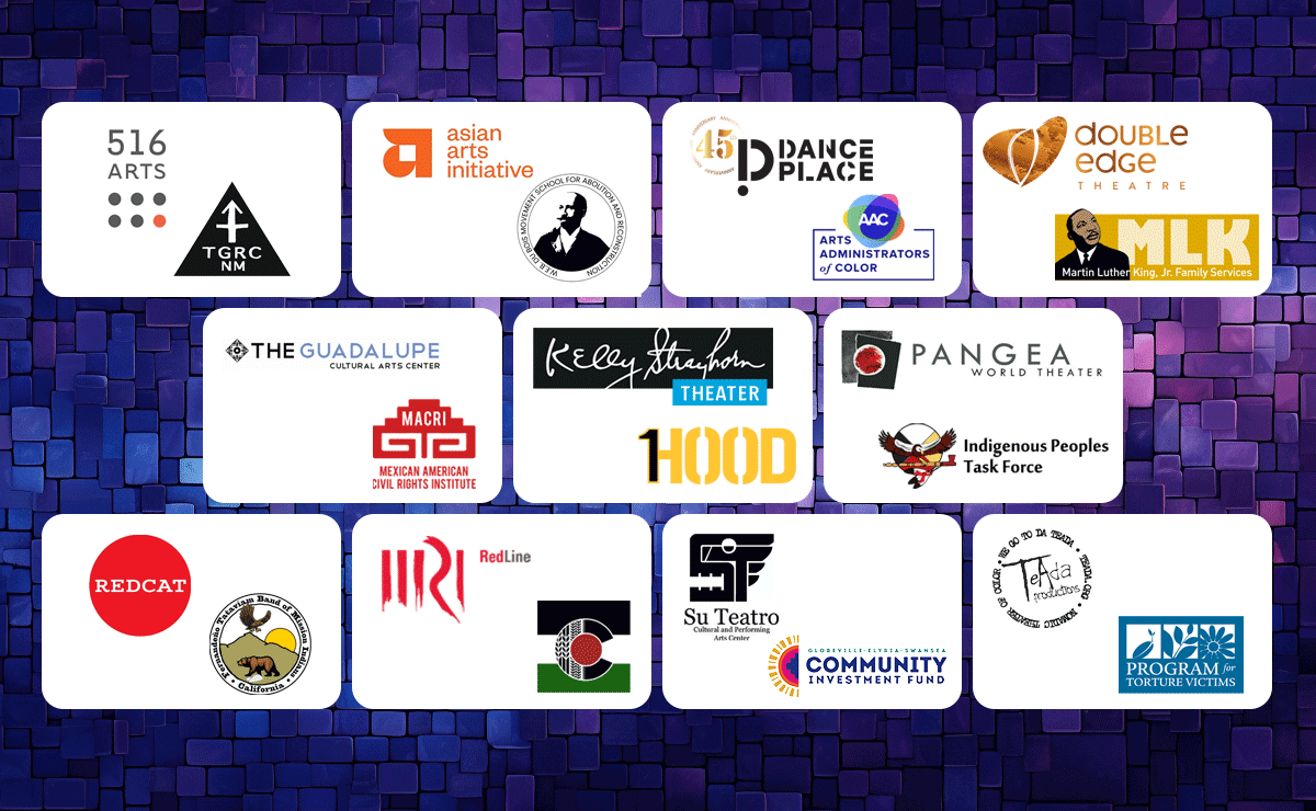 A collage of logos from various arts, culture, and community organizations. Each logo is placed on a white background tile against a purple mosaic backdrop. Organizations represented include 516 Arts, Asian Arts Initiative, Dance Place, Double Edge Theatre, Martin Luther King Jr. Family Services, The Guadalupe Cultural Arts Center, Kelly Strayhorn Theater, Pangea World Theater, Indigenous Peoples Task Force, REDCAT, Mexican American Civil Rights Institute, Su Teatro Cultural and Performing Arts Center, and Program for Torture Victims, among others.