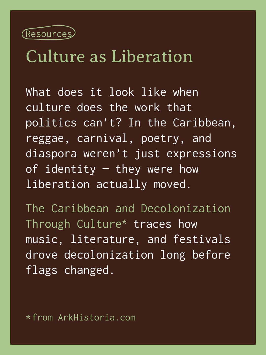 Resource slide titled “Culture as Liberation.” Text explains how in the Caribbean reggae carnival poetry and diaspora helped move liberation when politics could not. Recommends “The Caribbean and Decolonization Through Culture” from ArkHistoria.com.